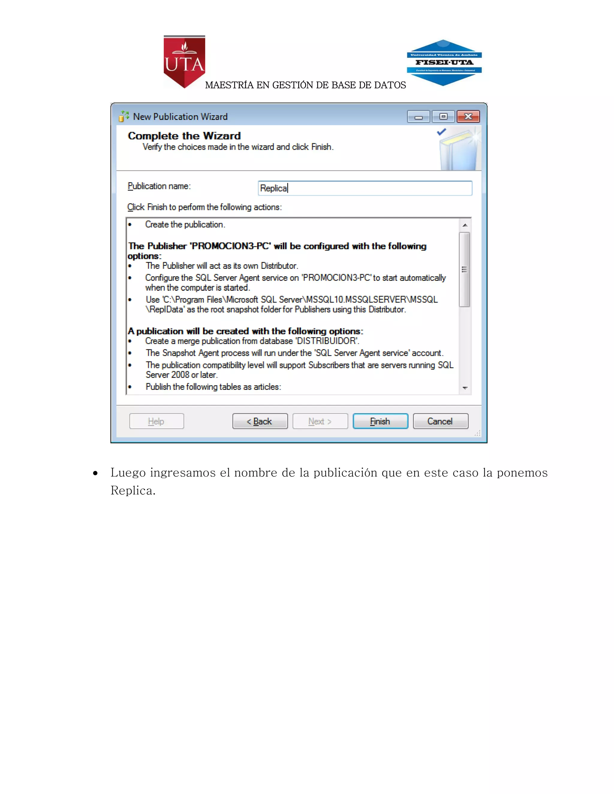 MAESTRÍA EN GESTIÓN DE BASE DE DATOS




   Luego ingresamos el nombre de la publicación que en este caso la ponemos
    Replica.
 