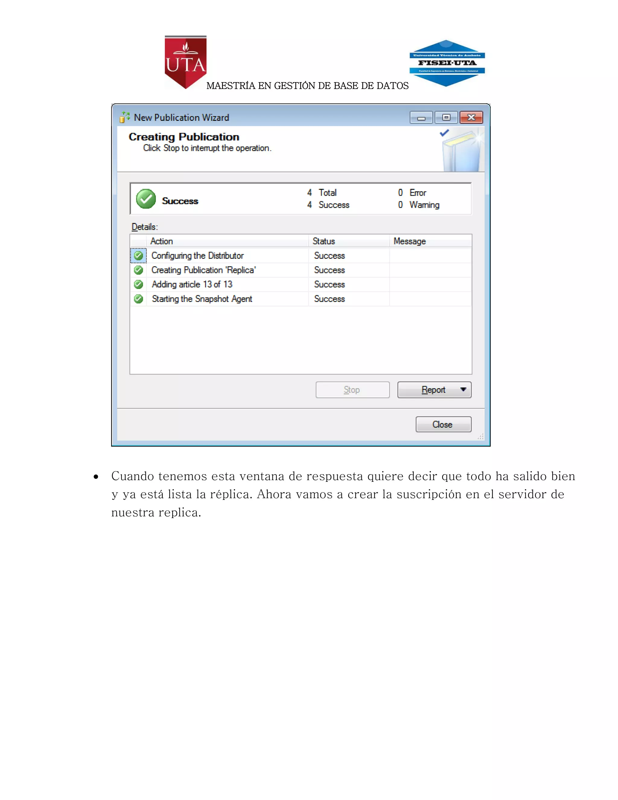 MAESTRÍA EN GESTIÓN DE BASE DE DATOS




   Cuando tenemos esta ventana de respuesta quiere decir que todo ha salido bien
    y ya está lista la réplica. Ahora vamos a crear la suscripción en el servidor de
    nuestra replica.
 