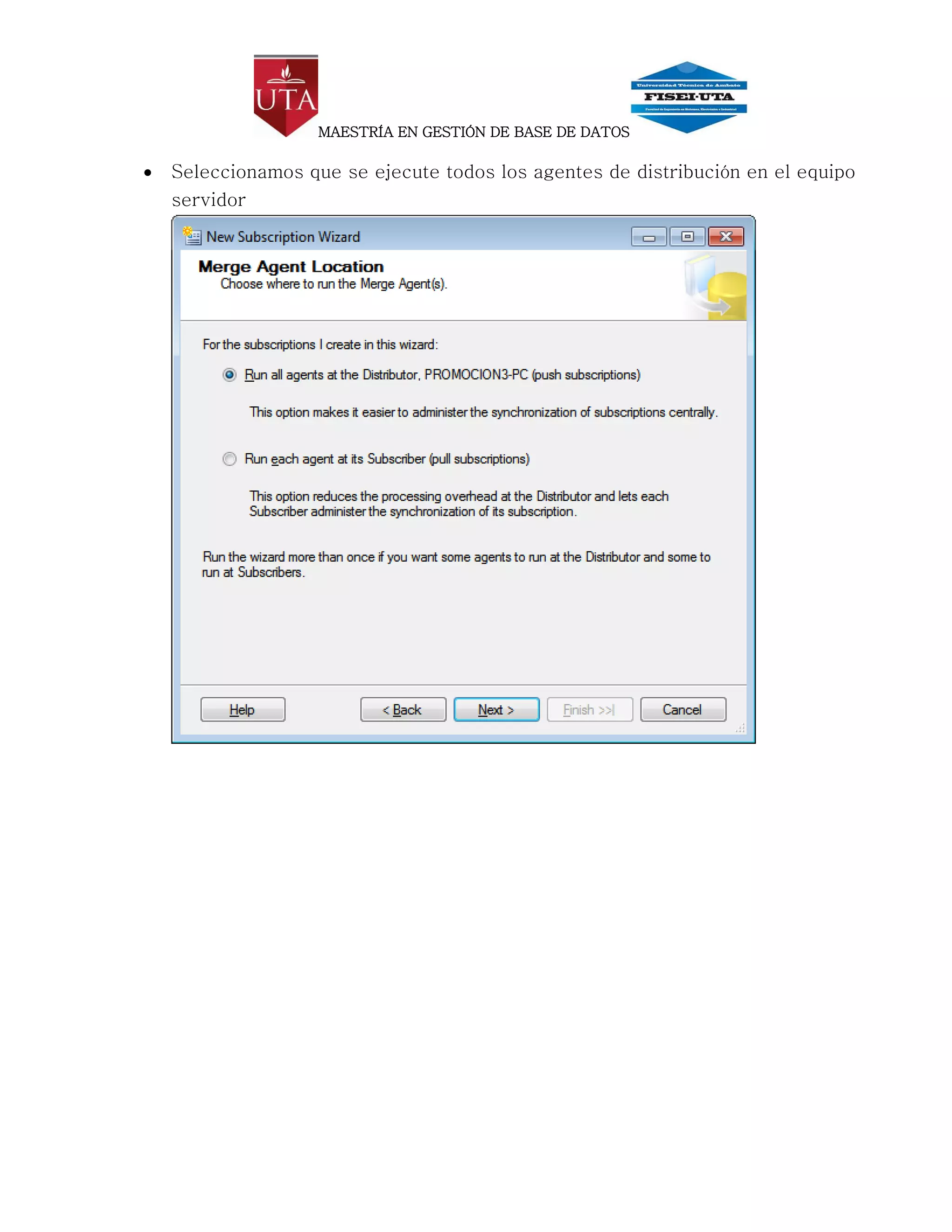MAESTRÍA EN GESTIÓN DE BASE DE DATOS

   Seleccionamos que se ejecute todos los agentes de distribución en el equipo
    servidor
 