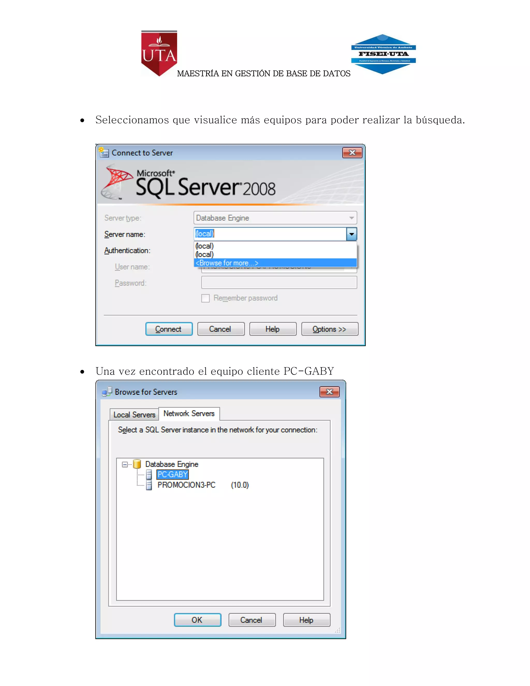 MAESTRÍA EN GESTIÓN DE BASE DE DATOS




   Seleccionamos que visualice más equipos para poder realizar la búsqueda.




   Una vez encontrado el equipo cliente PC-GABY
 
