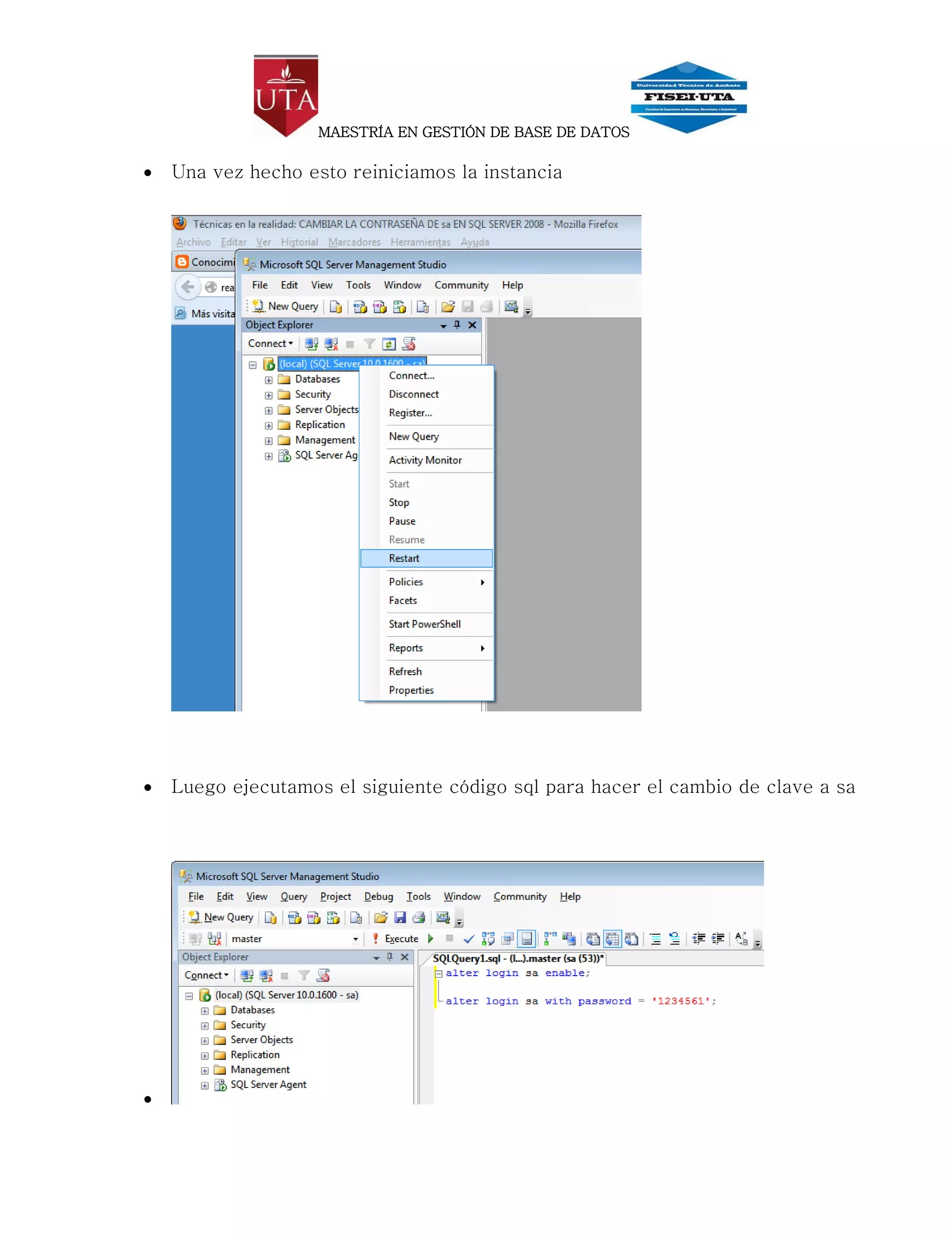 MAESTRÍA EN GESTIÓN DE BASE DE DATOS

   Una vez hecho esto reiniciamos la instancia




   Luego ejecutamos el siguiente código sql para hacer el cambio de clave a sa





 