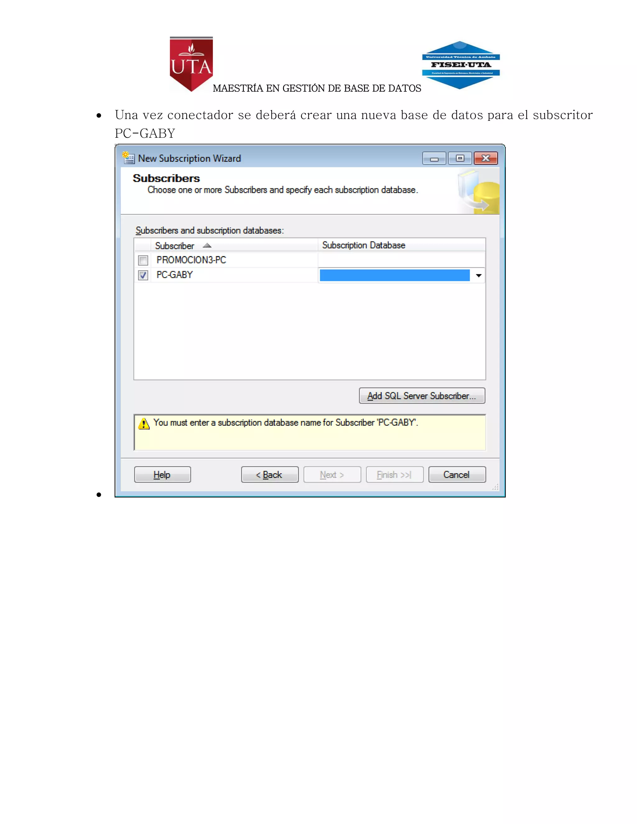 MAESTRÍA EN GESTIÓN DE BASE DE DATOS

   Una vez conectador se deberá crear una nueva base de datos para el subscritor
    PC-GABY





 