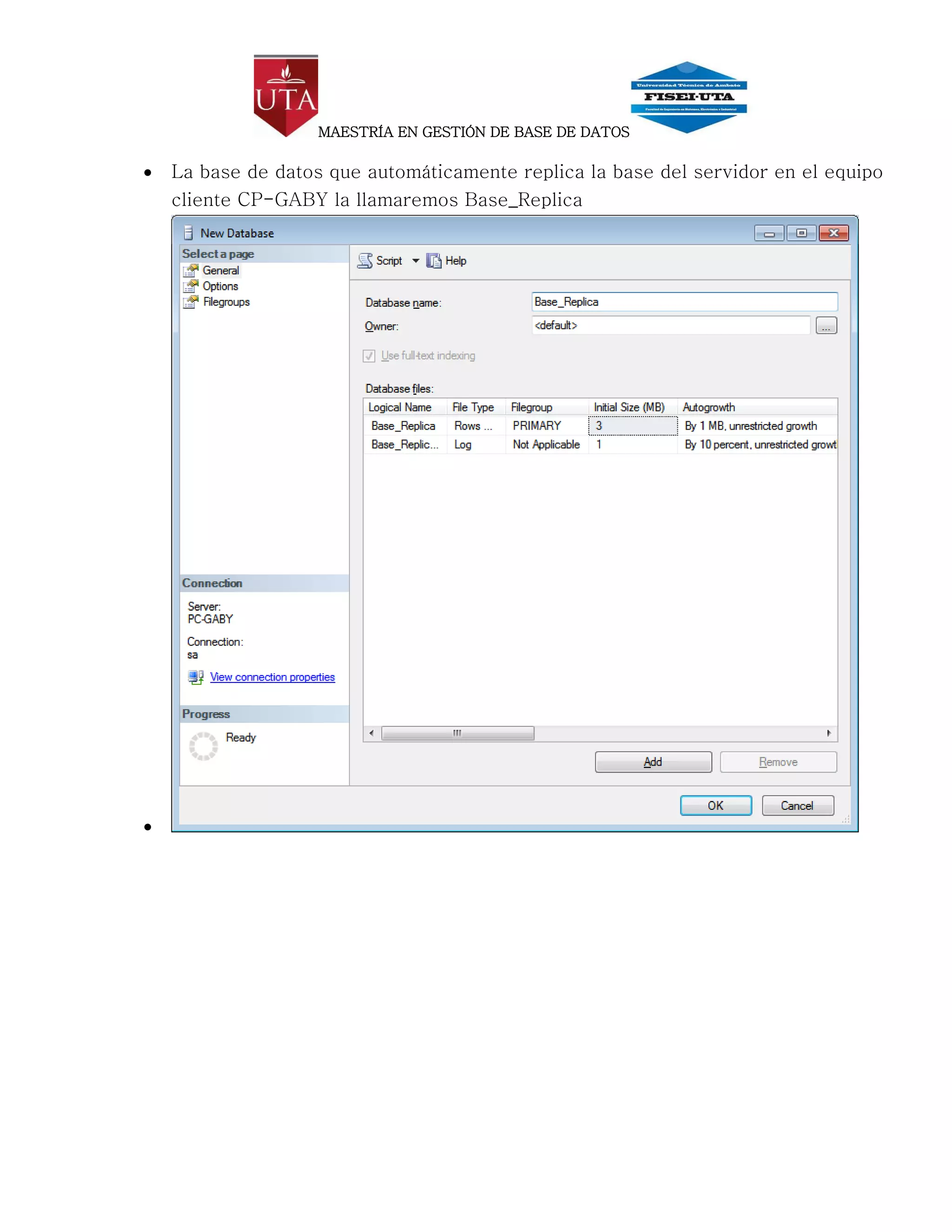 MAESTRÍA EN GESTIÓN DE BASE DE DATOS

   La base de datos que automáticamente replica la base del servidor en el equipo
    cliente CP-GABY la llamaremos Base_Replica





 