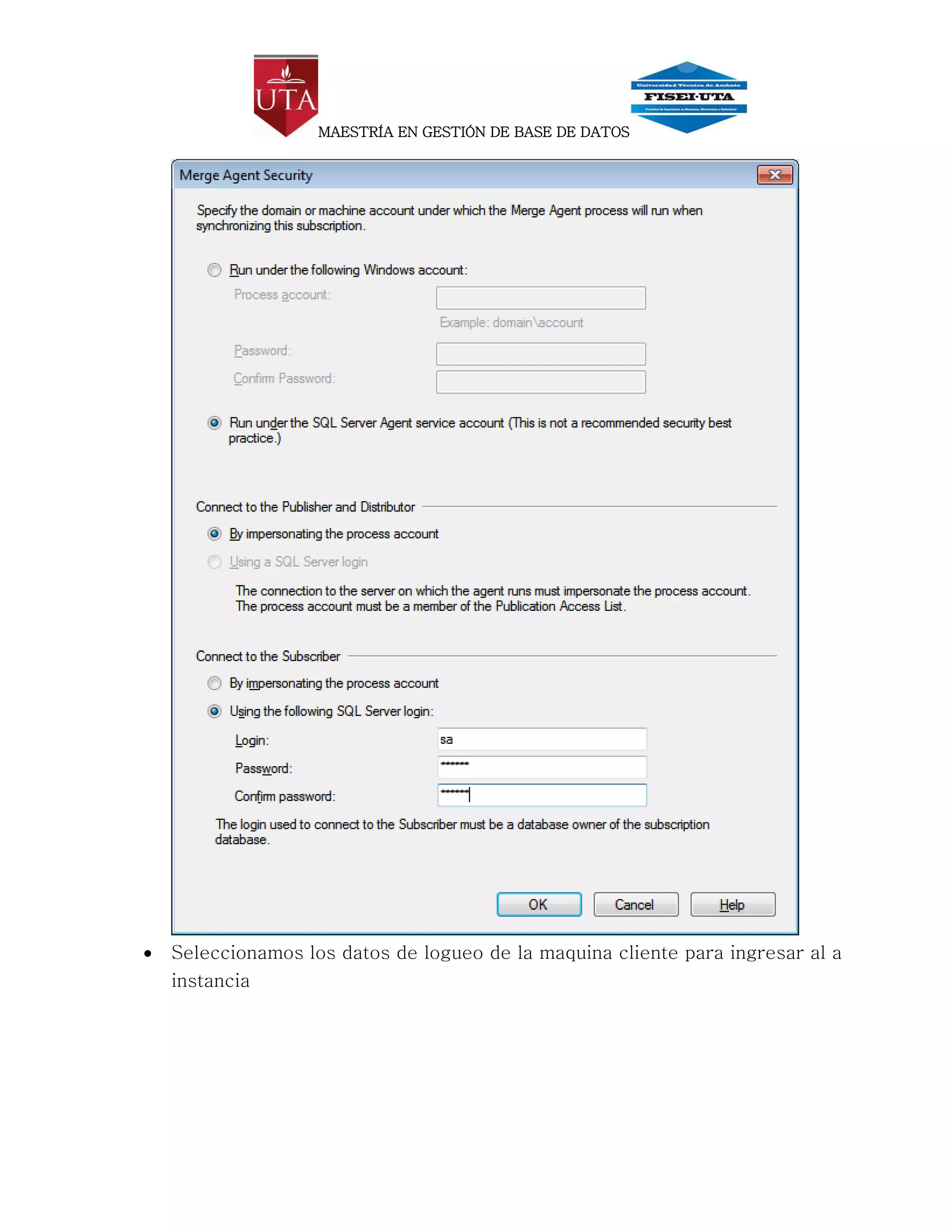 MAESTRÍA EN GESTIÓN DE BASE DE DATOS




   Seleccionamos los datos de logueo de la maquina cliente para ingresar al a
    instancia
 