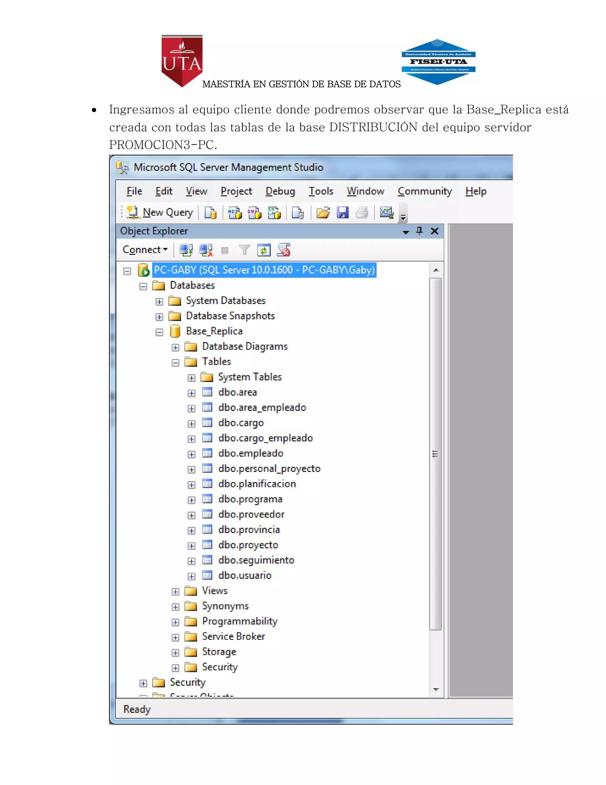 MAESTRÍA EN GESTIÓN DE BASE DE DATOS

   Ingresamos al equipo cliente donde podremos observar que la Base_Replica está
    creada con todas las tablas de la base DISTRIBUCIÓN del equipo servidor
    PROMOCION3-PC.
 