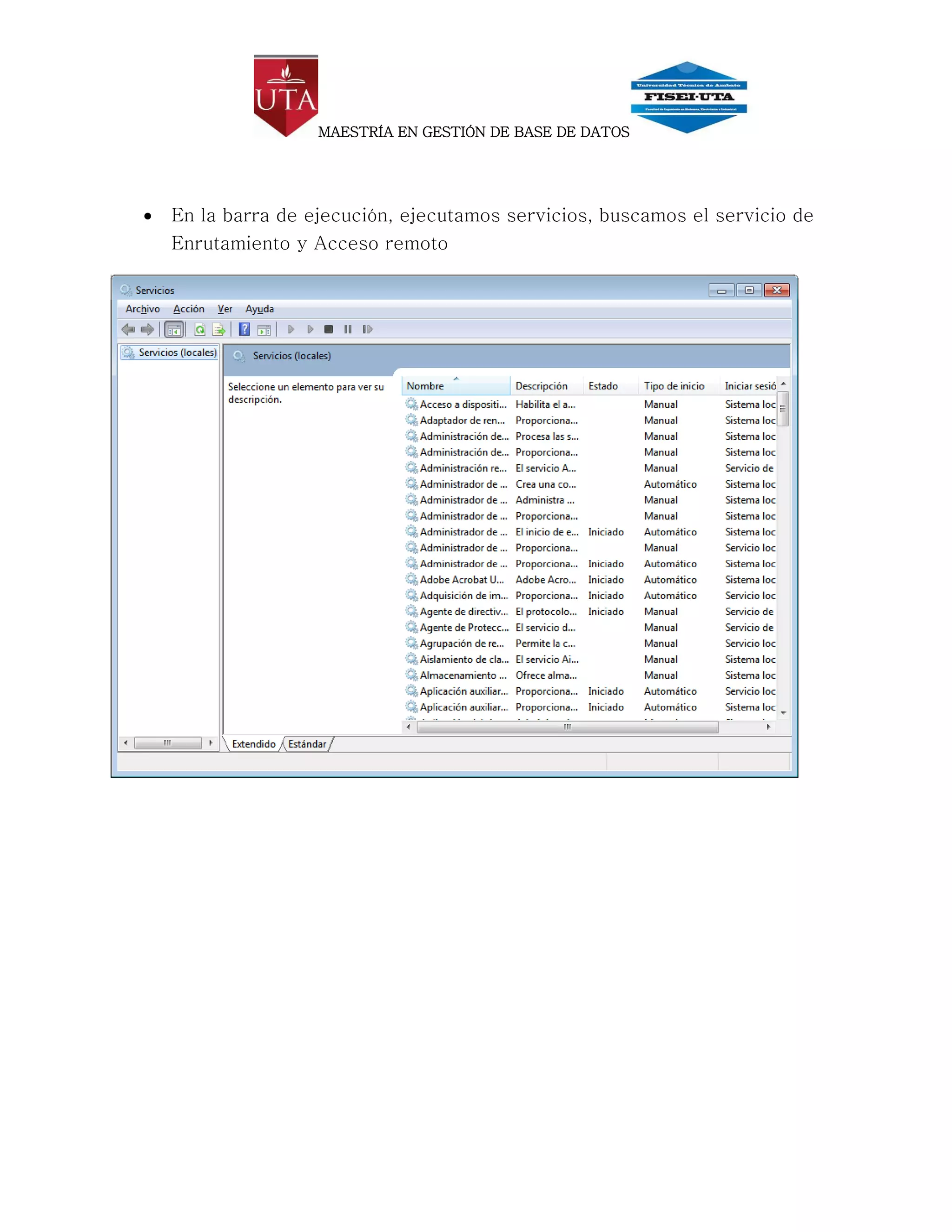 MAESTRÍA EN GESTIÓN DE BASE DE DATOS




   En la barra de ejecución, ejecutamos servicios, buscamos el servicio de
    Enrutamiento y Acceso remoto
 