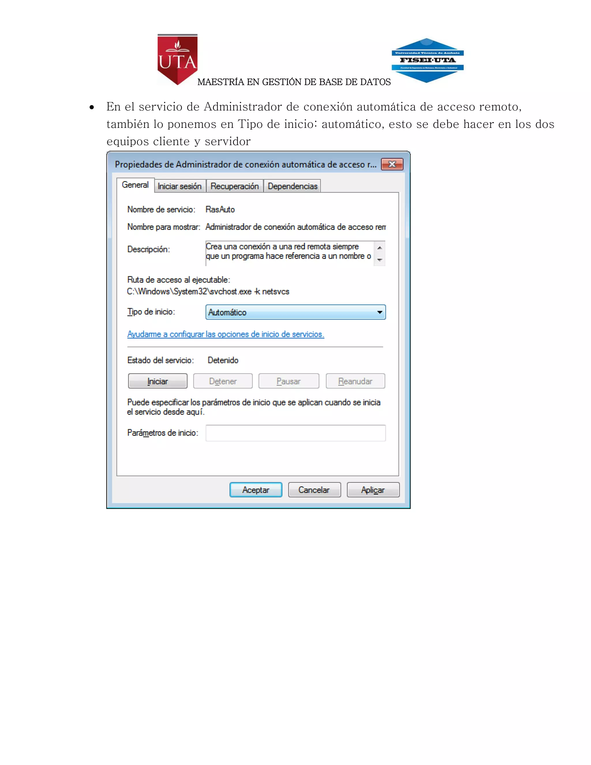MAESTRÍA EN GESTIÓN DE BASE DE DATOS

   En el servicio de Administrador de conexión automática de acceso remoto,
    también lo ponemos en Tipo de inicio: automático, esto se debe hacer en los dos
    equipos cliente y servidor
 