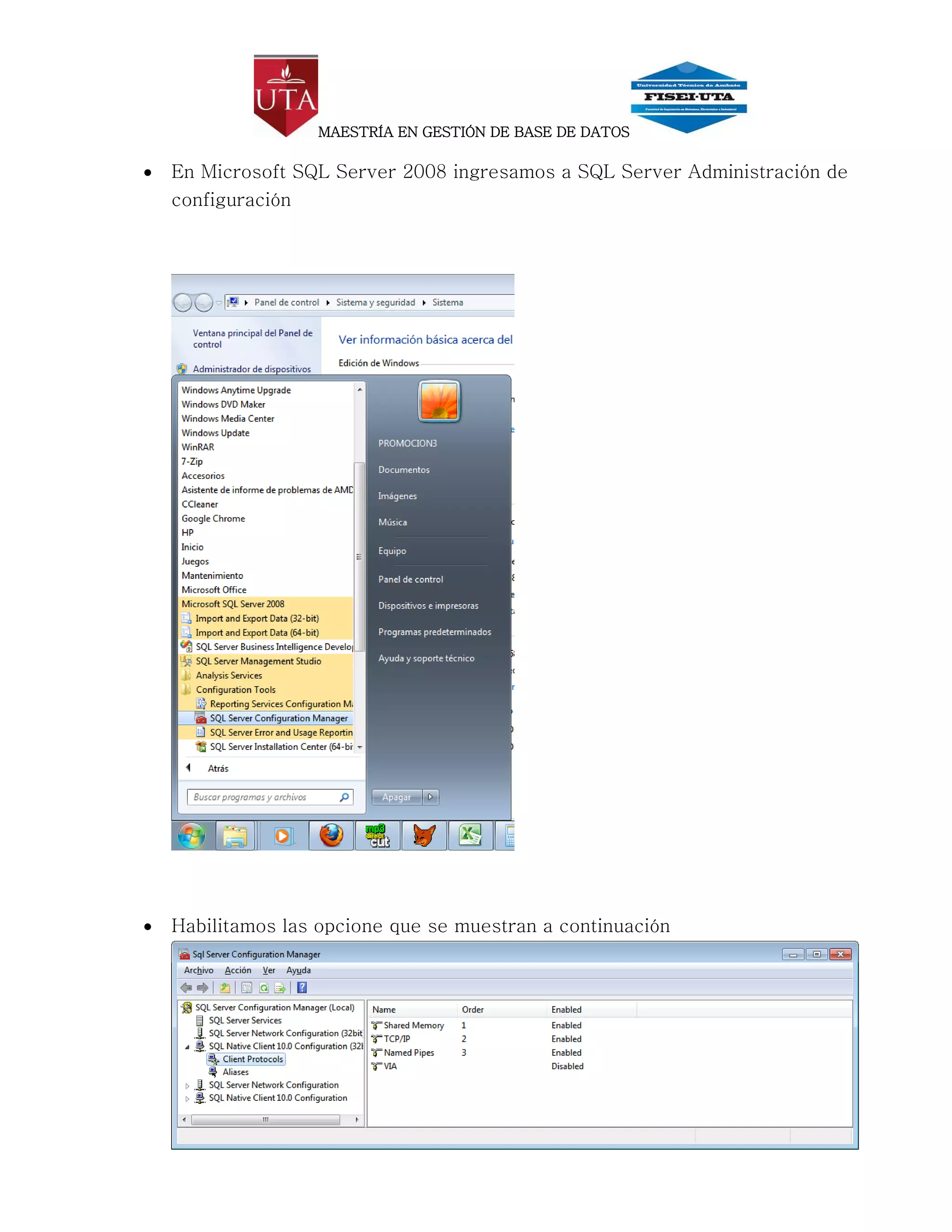 MAESTRÍA EN GESTIÓN DE BASE DE DATOS

   En Microsoft SQL Server 2008 ingresamos a SQL Server Administración de
    configuración




   Habilitamos las opcione que se muestran a continuación
 