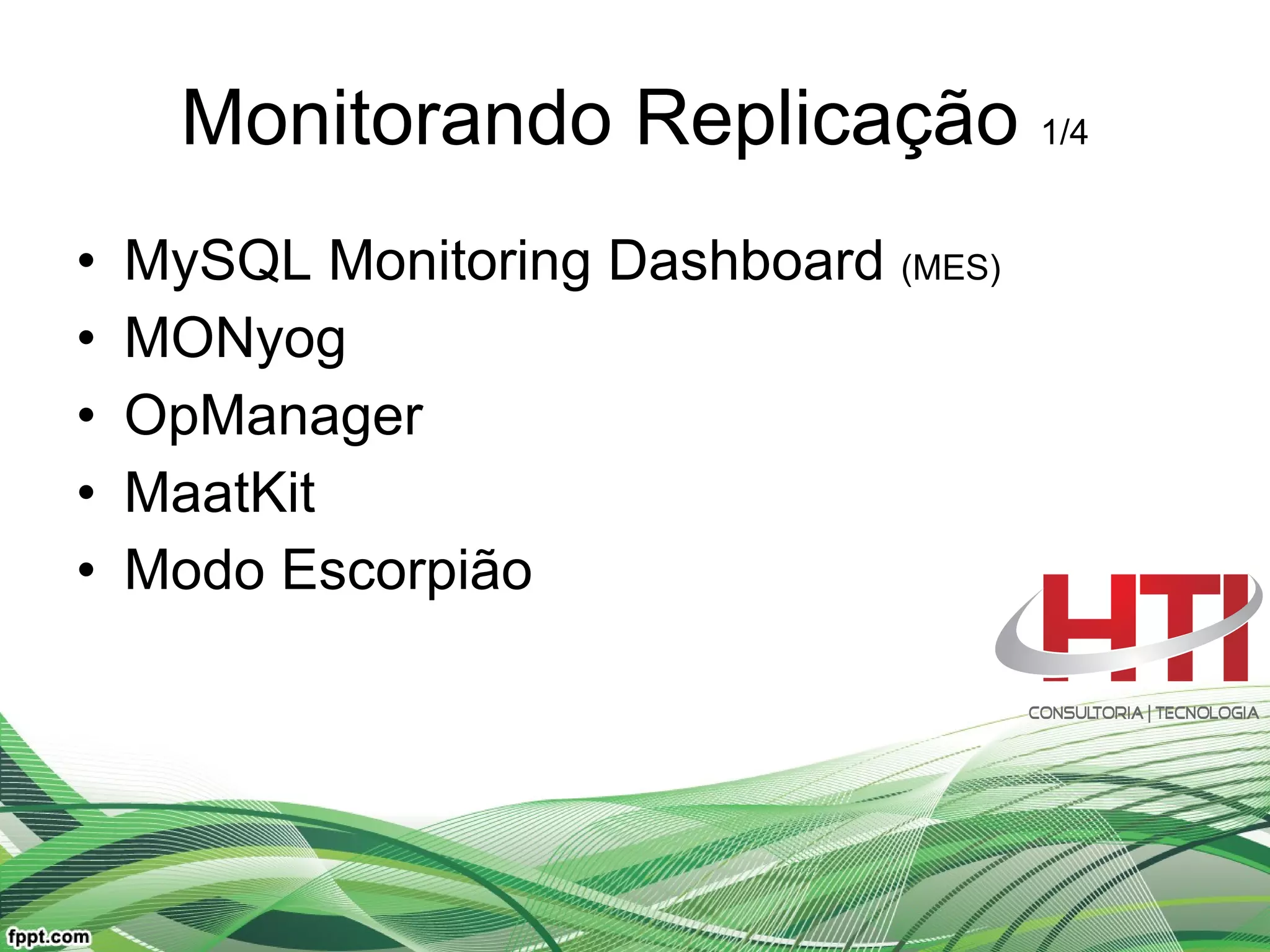 Monitorando Replicação  1/4 MySQL Monitoring Dashboard  (MES) MONyog OpManager MaatKit Modo Escorpião 