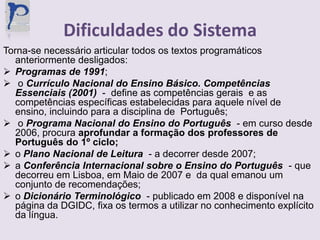 Dificuldades do SistemaTorna-se necessário articular todos os textos programáticos anteriormente desligados:Programas de 1991;