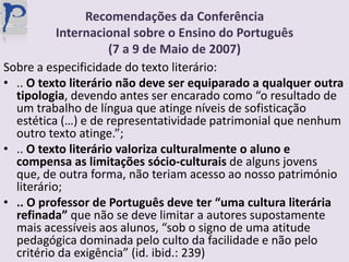  o Programa Nacional do Ensino do Português  - em curso desde 2006, procura aprofundar a formação dos professores de Português do 1º ciclo;
