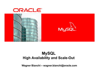 <Insert Picture Here>




                        MySQL
    High Availability and Scale-Out

   Wagner Bianchi – wagner.bianchi@oracle.com
 