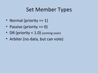 Set Member Types Normal (priority == 1) Passive (priority == 0) DR (priority < 1.0)  (coming soon) Arbiter (no data, but can vote) 