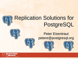 Replication Solutions for
            PostgreSQL
             Peter Eisentraut
          petere@postgresql.org
 