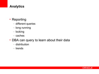Analytics Reporting different queries long running  locking caches DBA can query to learn about their data distribution trends 