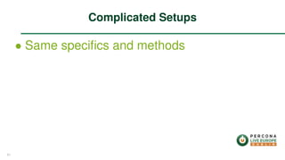 ∙ Same speciﬁcs and methods
Complicated Setups
51
 