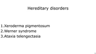 36
Use or disclosure of data contained on this sheet is subject to the restriction on the title page of this proposal or quotation. 36
Hereditary disorders
1.Xeroderma pigmentosum
2.Werner syndrome
3.Ataxia telengectasia
 