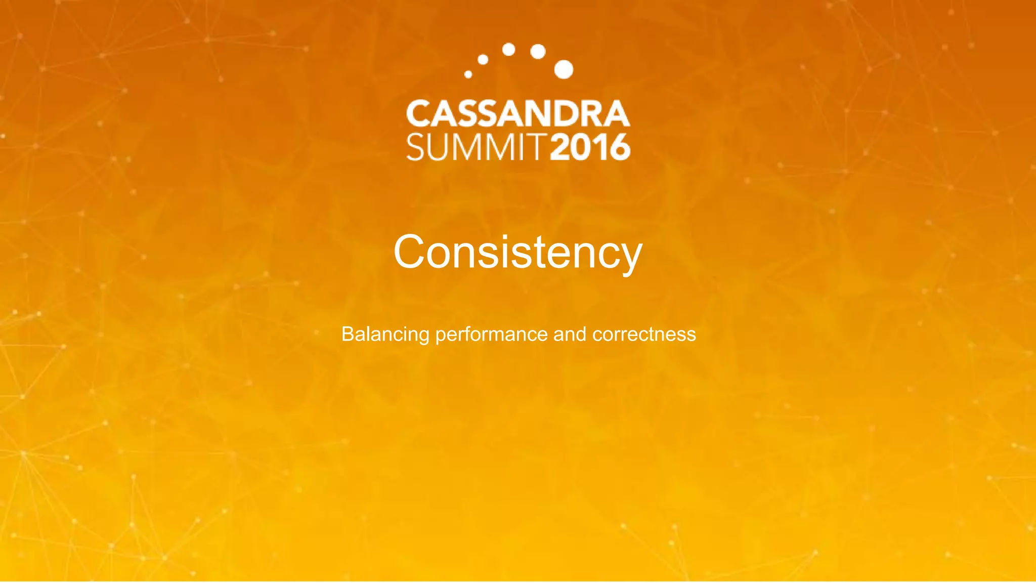 Consistency
Balancing performance and correctness
 