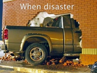 When disaster
 