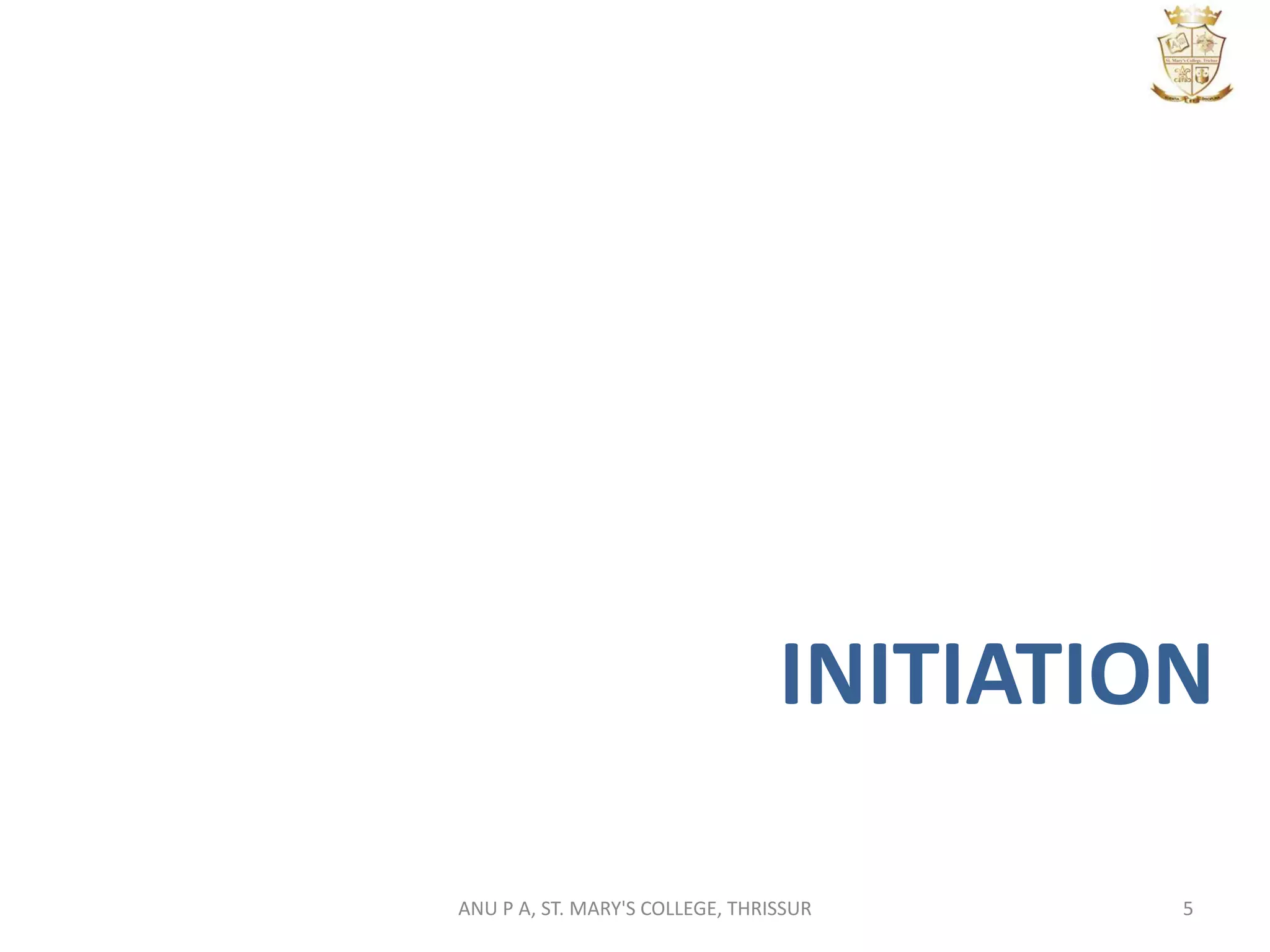 INITIATION
5ANU P A, ST. MARY'S COLLEGE, THRISSUR
 