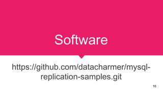 Software
16
https://github.com/datacharmer/mysql-
replication-samples.git
 