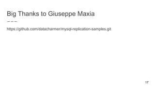 Big Thanks to Giuseppe Maxia
https://github.com/datacharmer/mysql-replication-samples.git
17
 