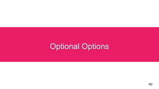 Optional Options
60
 