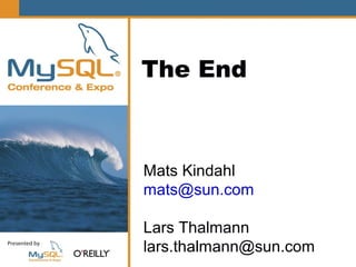 The End



Mats Kindahl
mats@sun.com

Lars Thalmann
lars.thalmann@sun.com
 