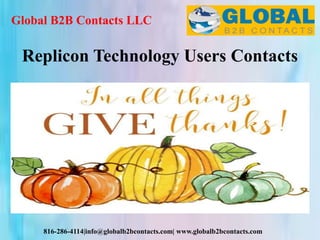 Global B2B Contacts LLC
816-286-4114|info@globalb2bcontacts.com| www.globalb2bcontacts.com
Replicon Technology Users Contacts
 