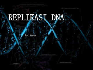 REPLIKASI DNA
By :
By : Asniar
 