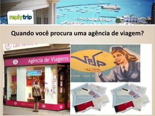 Quando você procura uma agência de viagem?
 