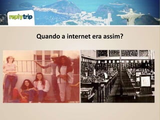 Quando a internet era assim?
 