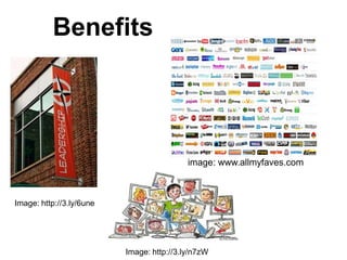 Benefits




                                           image: www.allmyfaves.com



Image: http://3.ly/6une




                          Image: http://3.ly/n7zW
 