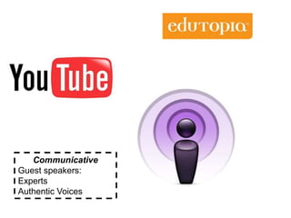 Communicative
Guest speakers:
Experts
Authentic Voices
 