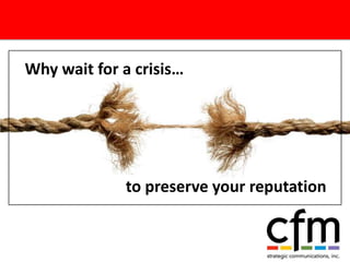 Why wait for a crisis… to preserve your reputation 