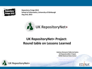 Andrew Dorward, Pablo de Castro
UK RepositoryNet+ Project
EDINA National Data Centre
http://www.repositorynet.ac.uk/
v1pde...