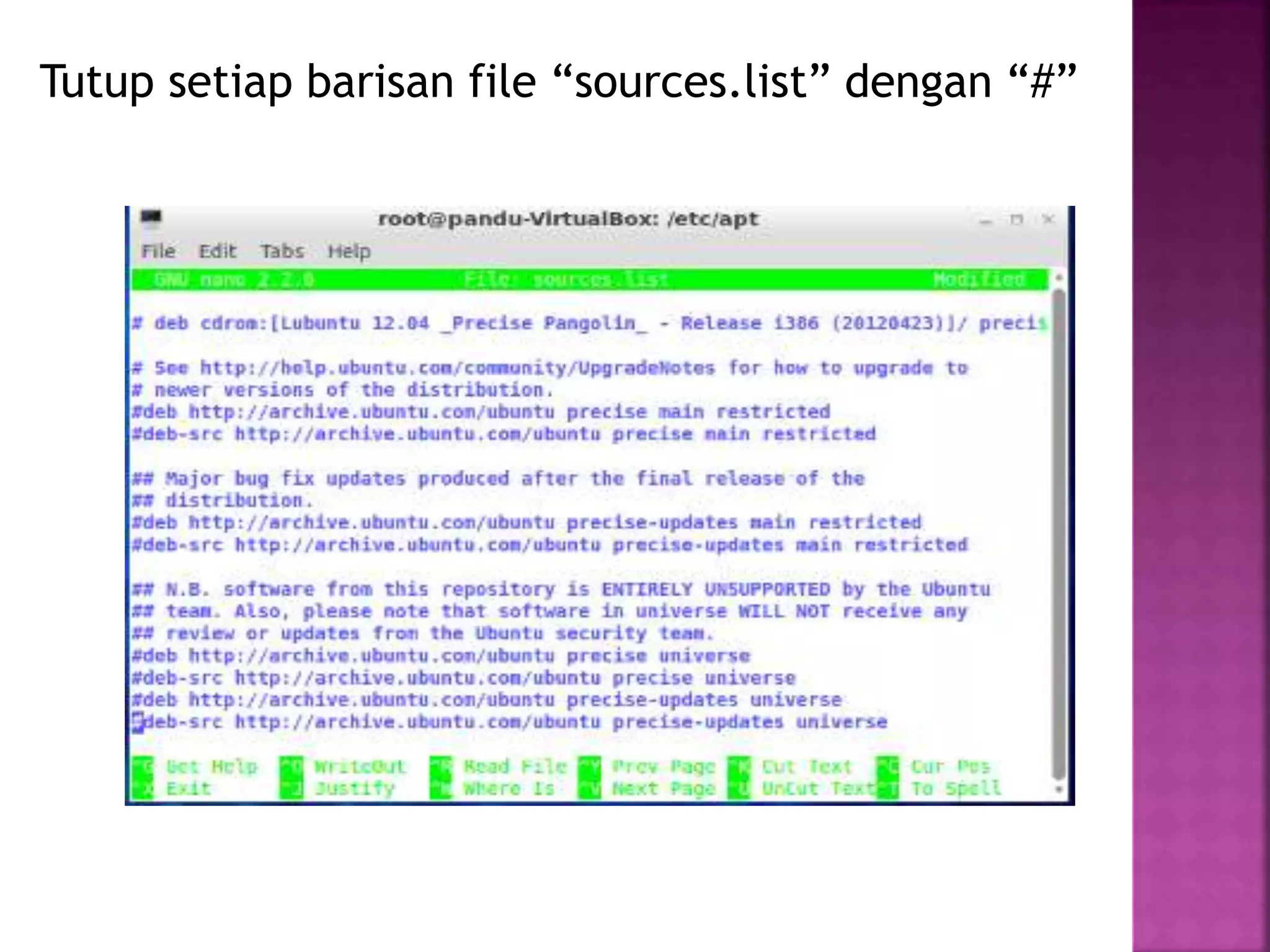 Tutup setiap barisan file “sources.list” dengan “#”
 
