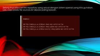 Selanjutnya kita cari link repository yang sesuai dengan sistem operasi yang kita gunakan.
Lalu copy pada file sources.list diposisi paling bawah.
 