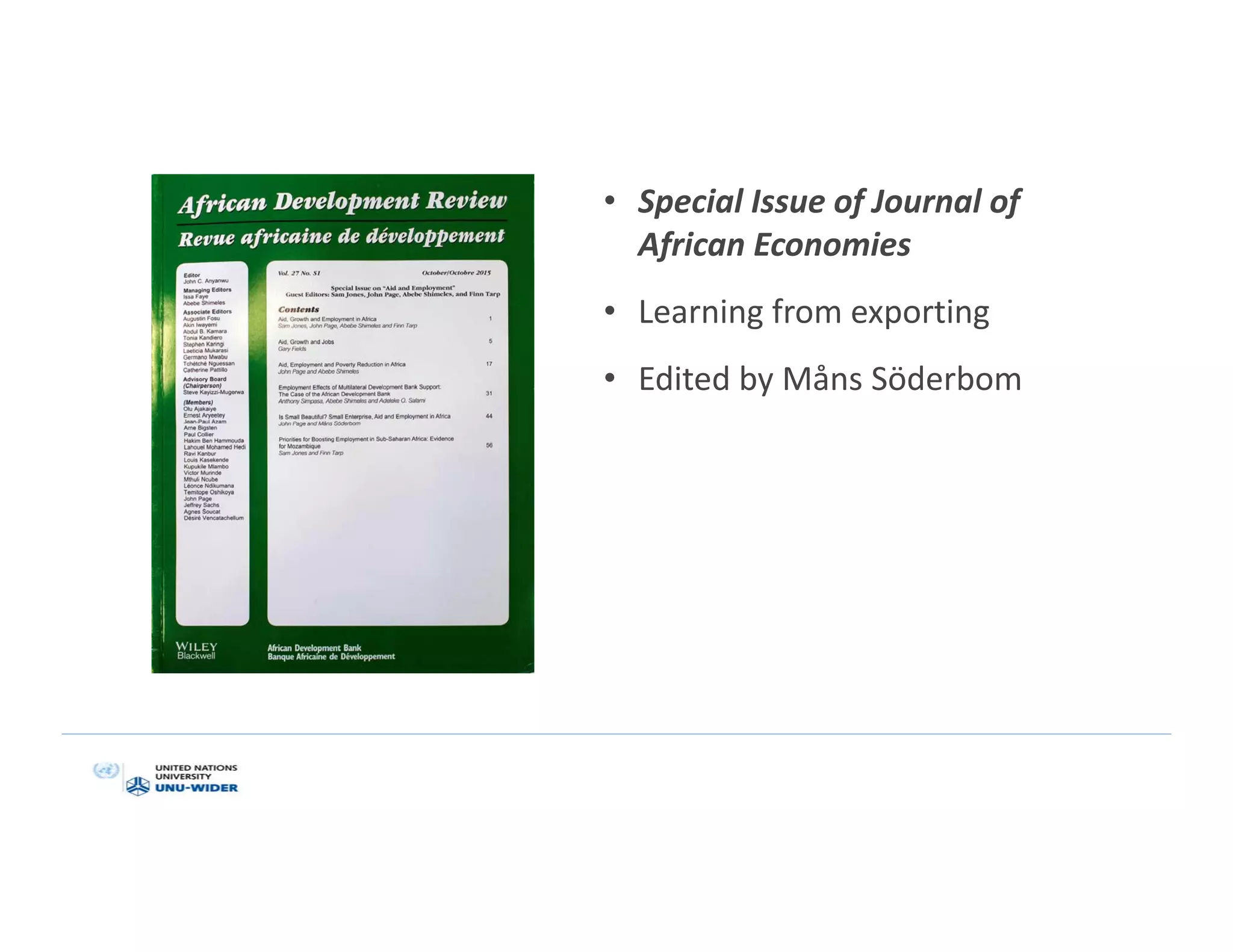 • Special Issue of Journal of
African Economies
• Learning from exporting
• Edited by Måns Söderbom
 