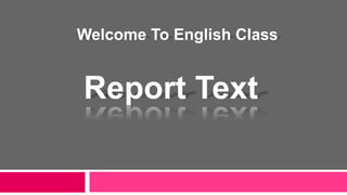 Report Text
Welcome To English Class
 