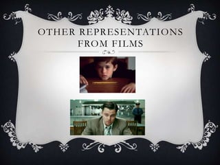OTHER REPRESENTATIONS
FROM FILMS
 