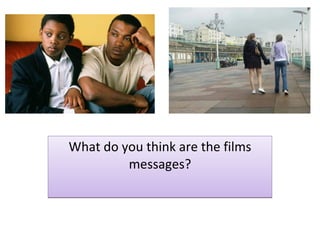 What do you think are the films messages? 