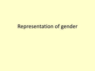 Representation of gender
 