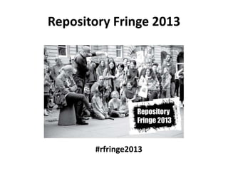 Repository Fringe 2013
#rfringe2013
 