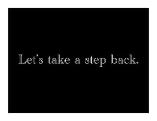 Let’s take a step back.
 