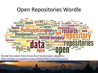Open	
  Repositories	
  Wordle	
  
Wordle	
  from	
  Adam	
  Field,	
  University	
  of	
  Southampton,	
  @gobfrey	
  	
  
hNps://twiNer.com/gobfrey/status/478925098125361152/photo/1	
  	
  
 