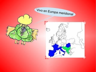 Vivo en Europa meridional