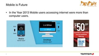 Mobile is Future
• In the Year 2013 Mobile users accessing internet were more than
computer users.
3
 