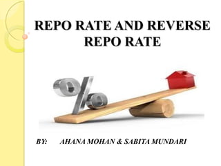 REPO RATE AND REVERSEREPO RATE AND REVERSE
REPO RATEREPO RATE
BY: AHANA MOHAN & SABITA MUNDARI
 