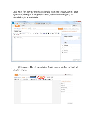 Sexto paso: Para agregar una imagen dar clic en insertar imagen, dar clic en el
lugar donde se ubique la imagen establecida, seleccionar la imagen y dar
añadir la imagen seleccionada.
Séptimo paso: Dar clic en publicar de esta manera quedara publicado el
artículo del tema.
 